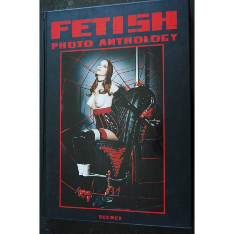 FETISH FANTASIES BY 85 PHOTOGRAPHERS THE BEST OF INTERNATIONAL CONTEMPORARY FATISH PHOTOGRAPHY
