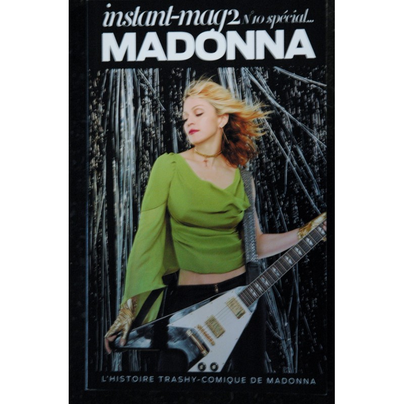 INSTANT-MAG2 10 SPECIAL MADONNA L'HISTOIRE TRASHY-COMIQUE DE MADONNA 116 PAGES AOUT 2007