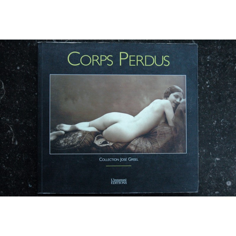 Corps Perdus Collection José Grisel   *  2004  *  128 pages  *  Pour Collection