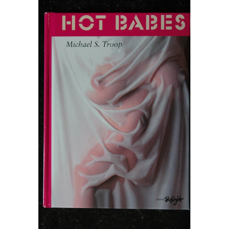 Edition Skylight HOT BABES Michael S. Troop   *  2007  *    126 pages  Broché Relié Hardcover
