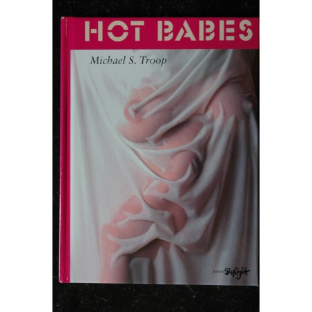 Edition Skylight HOT BABES Michael S. Troop * 2007 * 126 pages Broché Relié Hardcover Edition Skylight HOT BABES Michael S. Troop * 2007 * 126 pages Broché Relié Hardcover