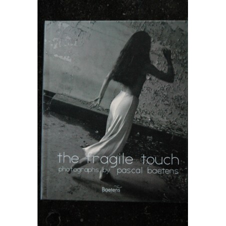 The fragile touch * 2011 * 160 pages * Pascal BAETENS * Relié Hardcover The fragile touch * 2011 * 160 pages * Pascal BAETENS * Relié Hardcover