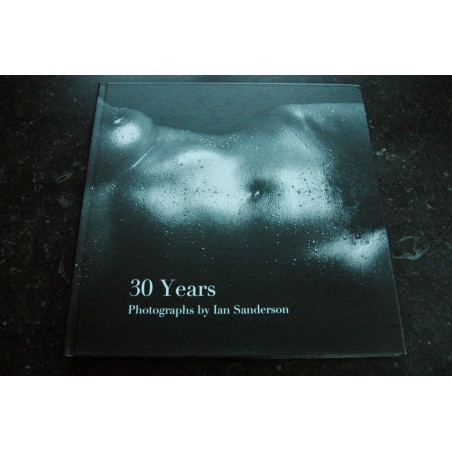 30 Years Photographs by Ian Sanderson * 2012 * 1982/2012 * Blurb * Grand Format Luxe Relié 30 Years Photographs by Ian Sanderson * 2012 * 1982/2012 * Blurb * Grand Format Luxe Relié