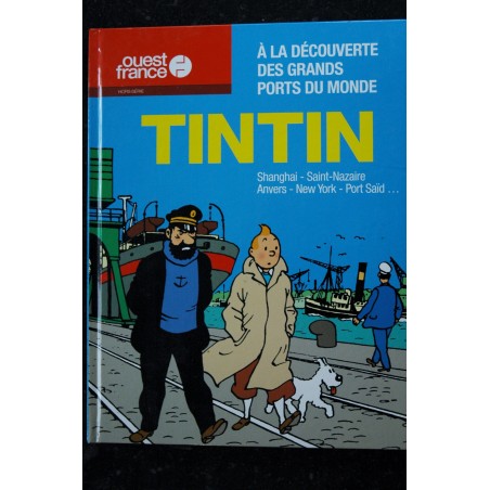 OUEST FRANCE HS TINTIN A LA DECOUVERTE DES GRANDS PORTS DU MONDE HERGE SHANGHAI ANVERS NEW YORK SAINT-NAZAIRE OUEST FRANCE HS TINTIN A LA DECOUVERTE DES GRANDS PORTS DU MONDE HERGE SHANGHAI ANVERS NEW YORK SAINT-NAZAIRE