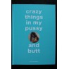 Crazy things in my pussy and butt  *  Luis Durante  * Editions REUSS  *  2018  *  Relié hardcover