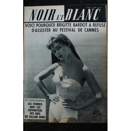 NOIR ET BLANC 638 * 25 mai 1957 * Brigitte Bardot refuse d'assister au Festival de Cannes NOIR ET BLANC 638 * 25 mai 1957 * Brigitte Bardot refuse d'assister au Festival de Cannes