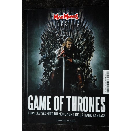 MAD MOVIES CLASSIC Hors-Série n° 18 GAMES OF THRONES LES SECRETS DU MONUMENT DE LA DARK FANTASY 100 PAGES