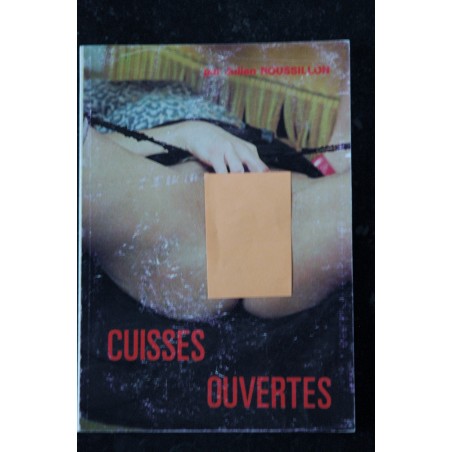 CUISSES OUVERTES PAR JULIEN ROUSSILON ROMAN PHOTO COULEUR 1980