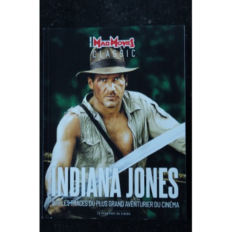 MAD MOVIES CLASSIC Hors-Série n° 23 INDIANA JONES SUR LES TRACES DU PLUS GRAND AVENTURIER AU CINEMA