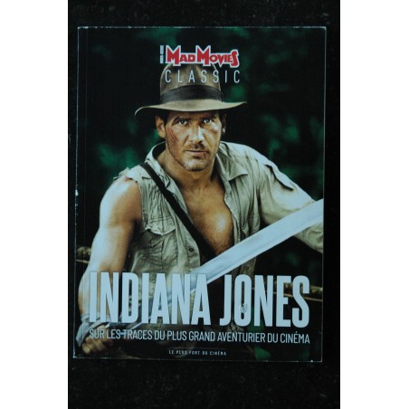 MAD MOVIES CLASSIC Hors-Série n° 23 INDIANA JONES SUR LES TRACES DU PLUS GRAND AVENTURIER AU CINEMA
