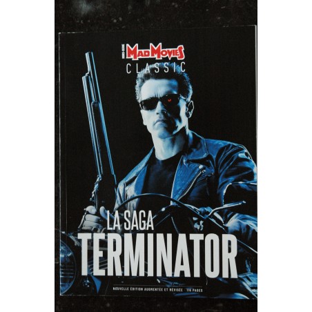 MAD MOVIES CLASSIC Hors-Série n° 1 LA SAGA TERMINATOR ARNOLD SCHWARZENEGGER Nouvelle Edition 116 PAGES