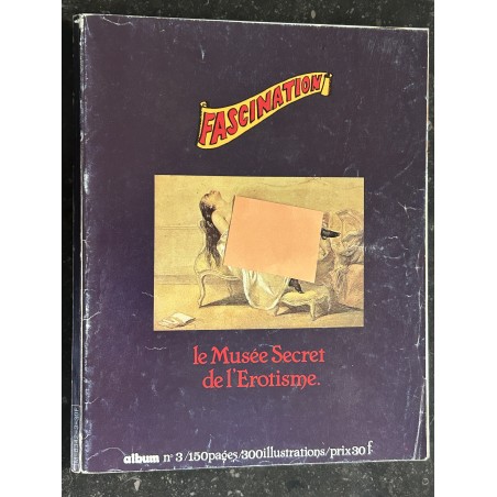 Album N° 3 FASCINATION - Revues 7 - 8 et 9 - Le Musée Secret de l'Erotisme - 150 pages - 300 Illustrations